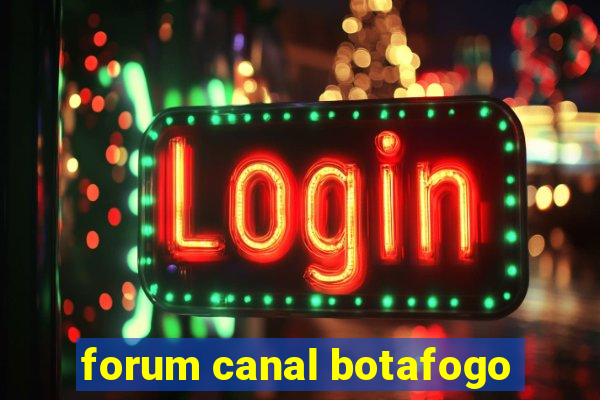 forum canal botafogo